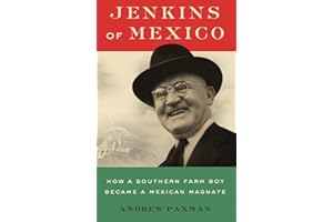 Jenkins of Mexico: How a Southern Farm Boy Became a Mexican Magnate