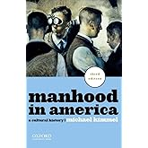 Manhood in America: A Cultural History