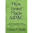 How Israel Made AIPAC: The Most Harmful Foreign Influence Operation in America