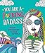 You Are a F*cking Badass: Sweary Empowerment to Color and Display by