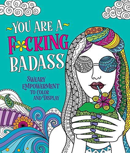 You Are a F*cking Badass: Sweary Empowerment to Color and Display by Caitlin Peterson