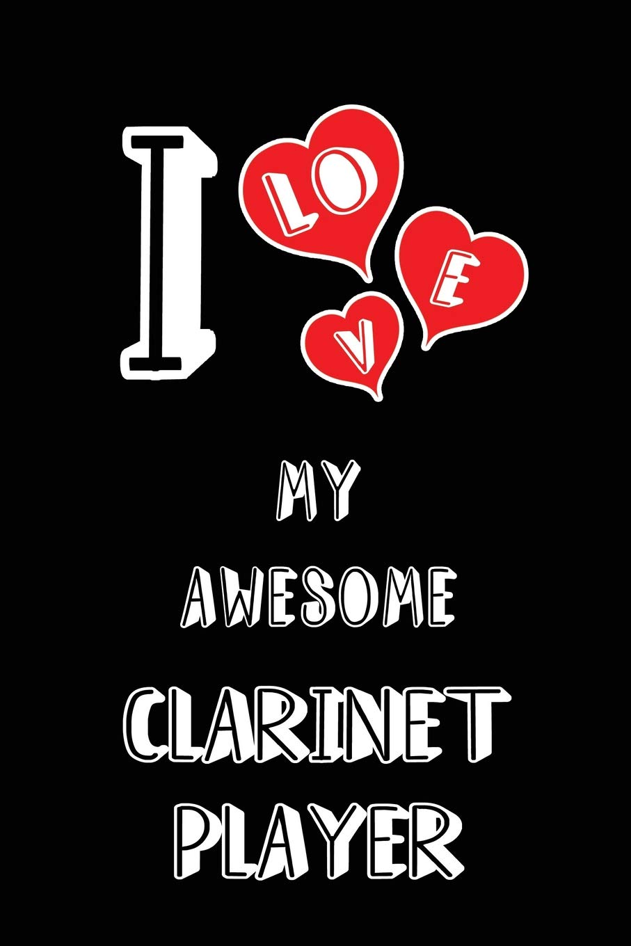 I Love My Awesome Clarinet Player: Blank Lined 6x9 Love your Clarinet Player / Clarinettist Journal/Notebooks as Gift for Birthday,Valentine's ... or coworker