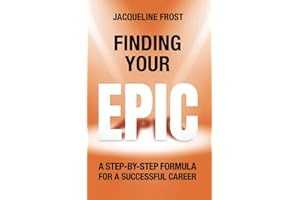 Finding Your EPIC: A Step-By-Step Formula for a Successful Career