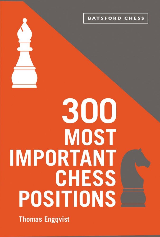 300 Most Important Chess Positions: Study Five a Week to Be a Better Chess Player (Batsford Chess)