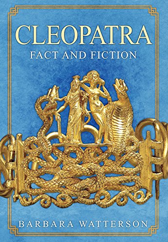 Cleopatra: Fact and Fiction by Barbara Watterson