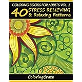 Coloring Books For Adults Volume 1: 40 Stress Relieving And Relaxing Patterns (Anti-Stress Art Therapy Series)