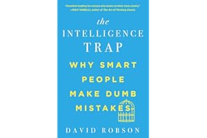The Intelligence Trap: Why Smart People Make Dumb Mistakes