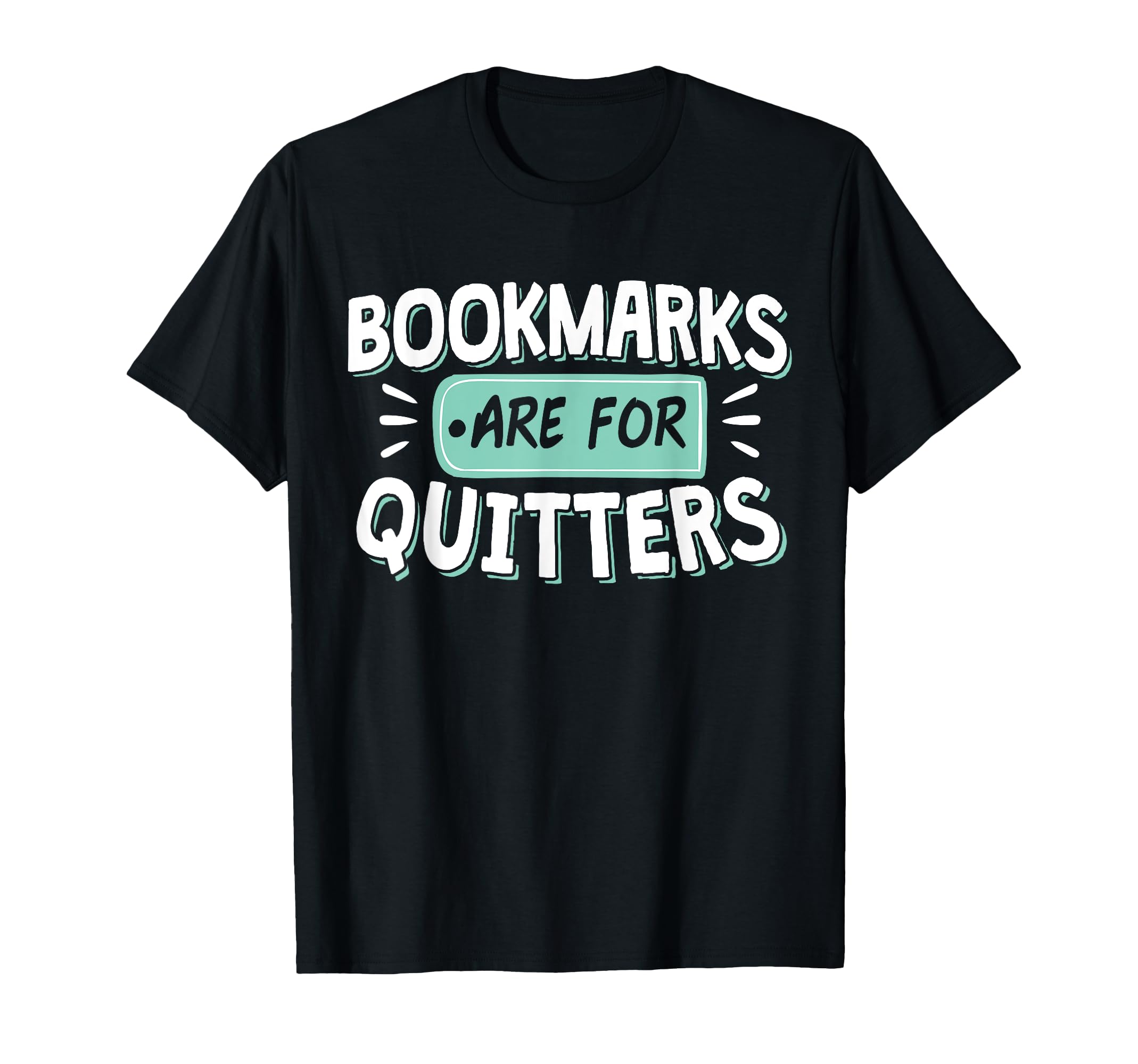 Bookmarks Are For Quitters Book Lover T-Shirt