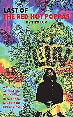 Last of the Red Hot Poppas: A True Story of Band Life, Wild Sex and Recreational Drugs in the 60s and 70s