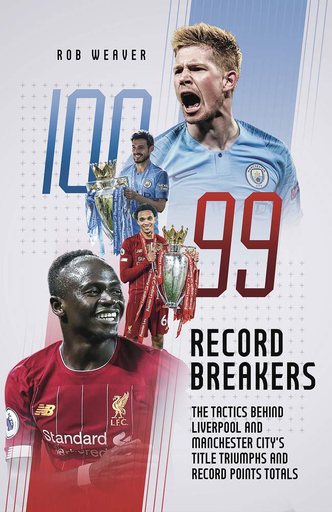 Record Breakers The Tactics Behind Liverpool S Andmanchester City S Title Triumphs Weaver Robert Amazon Com Books
