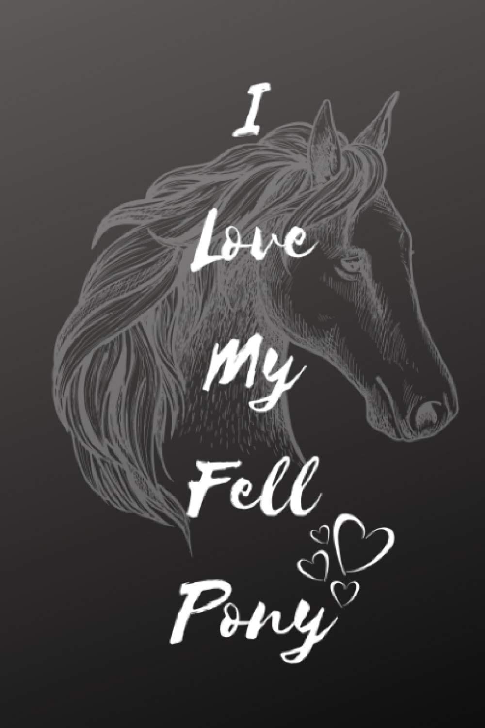 I Love My Fell Pony Notebook: Composition Notebook 6x9" Blank Lined Journal