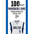 100 Things Mavericks Fans Should Know & Do Before They Die (100 Things...Fans Should Know)