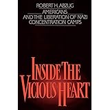 Inside the Vicious Heart: Americans and the Liberation of Nazi Concentration Camps