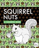 Squirrel Nuts: A Coloring Book by Val Brains