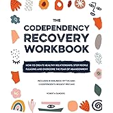 The Codependency Recovery Workbook: How to Create Healthy Relationships, Stop People Pleasing and Overcome the Fear of Abandonment - Includes 8 Debunked Myths and Codependents' Biggest Mistake