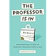 The Professor Is In: The Essential Guide To Turning Your Ph.D. Into a Job