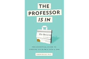 The Professor Is In: The Essential Guide to Turning Your PhD into a Job