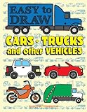 EASY TO DRAW Cars, Trucks and Other Vehicles: Draw & Color 24 Various Vehicles (Drawing & Coloring B by Sunlife Drawing