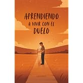 Aprendiendo a vivir con el Duelo (Spanish Edition)