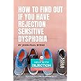 How To Find Out If You Have Rejection Sensitive Dysphoria: A Methodical Approach For Identifying Intense Rejection (Understanding and Identifying Rejection Sensitive Dysphoria)