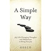 A Simple Way: 365 Life Changing Thoughts and Meditations to Bring You Joy