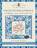 Vintage Hand Embroidery Patterns Flowers and Butterflies: 24 Authentic Vintage Designs (Volume 7) by Vicki Becker