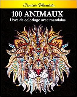 100 Mandalas Animaux Livre De Coloriage Soulager Les Dessins D Animaux Livre De Coloriage Pour Adulte Avec Animaux Mandala Lions Elephants Hiboux Chevaux Chiens Chats Mandala Creative Amazon Fr Livres