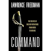 Command: The Politics of Military Operations from Korea to Ukraine