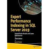 Expert Performance Indexing in SQL Server 2019: Toward Faster Results and Lower Maintenance