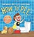 How to Pee: Potty Training for Boys: Potty Training for Boys
