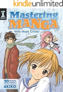 Mastering Manga with Mark Crilley: 30 drawing lessons from the creator of Akiko