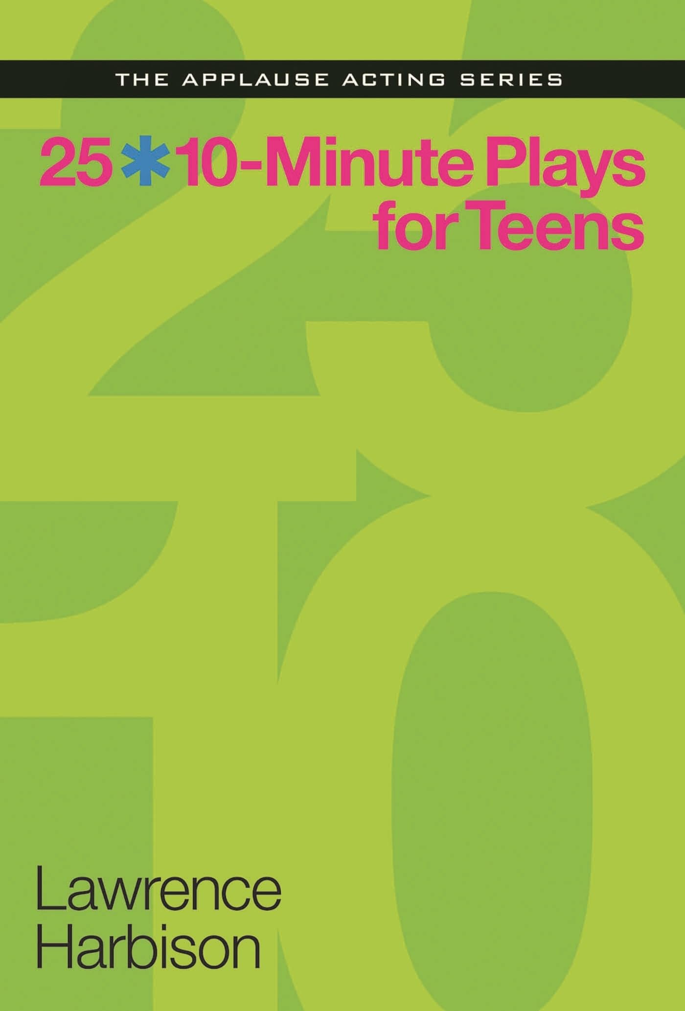 25 10-Minute Plays for Teens (Applause Acting Series)