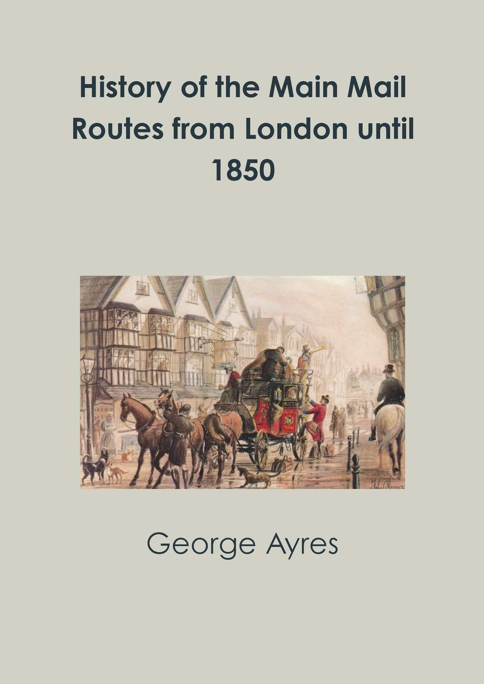 Mail Routes In My Area History Of The Main Mail Routes From London Until 1850: Amazon.co.uk:  Ayres, George: 9780244632816: Books