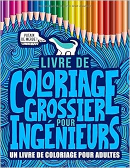 livre de coloriage grossier pour ingenieurs un adultes 52 pages anti stress droles et remplies gros mots etudiants pros l ingenierie french edition honey badger petit spiderman