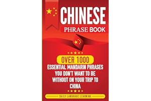Chinese Phrase Book: Over 1000 Essential Mandarin Phrases You Don't Want to Be Without on Your Trip to China