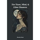 Her Heart, Mind, & Other Disasters