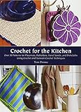 Crochet for the Kitchen: Over 50 Patterns for Placemats, Potholders, Hand Towels, and Dishcloths Usi by