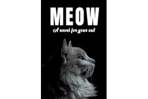 Meow : A Pages Filled with the word 'Meow: A Nouvel For Your Cat - Written by cats For Cats and Cat Lovers