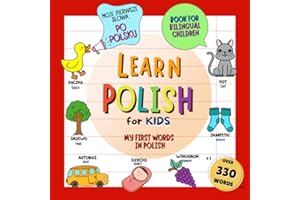 Learn Polish for Kids/ My First Words In Polish/ Moje pierwsze słowa po polsku/Book for Bilingual Children: Picture Dictionar