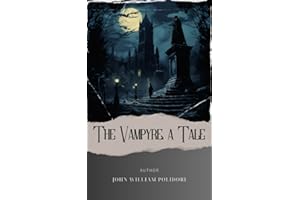 The Vampyre; a Tale: Delve into the Enchanting World of The Vampyre by Polidori. A Classic Gothic Masterpiece of Love and Sha