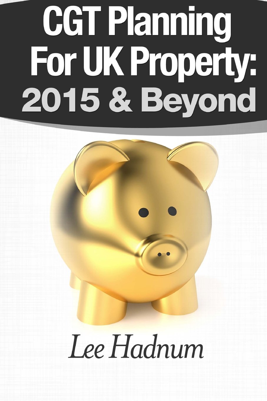 Cgt Planning For Uk Property 2015 Beyond Mr Lee Hadnum - 