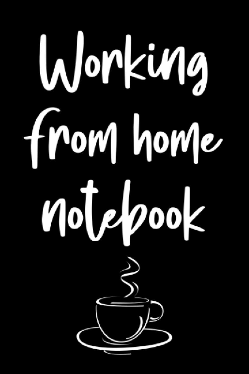 Working From Home Notebook: Perfect Gift ~ Lined Notebook Journal 6" x 9"