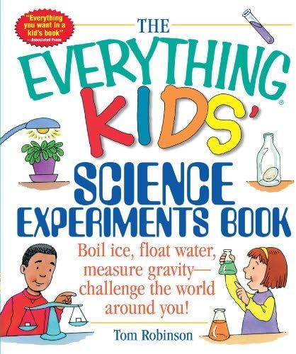The Everything Kids' Science Experiments Book: Boil Ice, Float Water, Measure Gravity-challenge the World Around You! (Everything Kids Series)