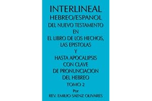 Interlineal Hebreo/Espanol Del Nuevo Testamento En El Libro De Los Hechos, Las Epistolas Y Hasta Apocalipsis Con Clave De Pronunciacion Del Hebreo: Tomo 2 (Hebrew Edition)