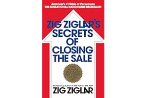 Zig Ziglar's Secrets of Closing the Sale: For Anyone Who Must Get Others to Say Yes!