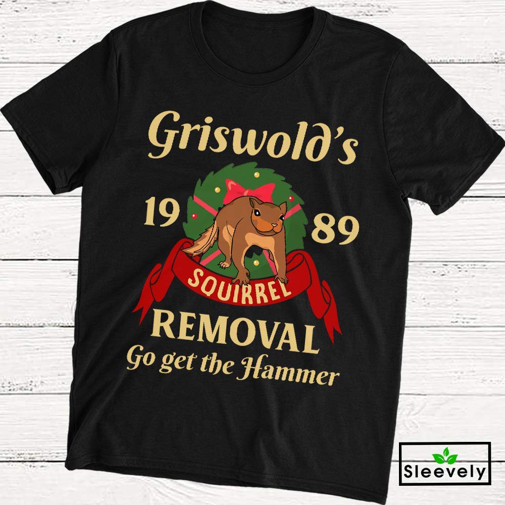 Griswold's Squirrel Removal Go Get The Hammer Sweater Clark Griswold National Lampoon's Christmas Vacation T Shirt