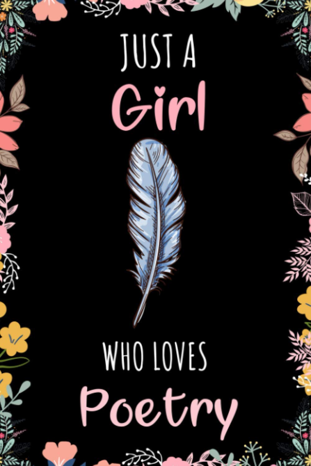 Just A Girl Who Loves Poetry Journal Notebook: Funny Wide Ruled Notebook Gift For Girls Who Loves Poetry - Perfect Gift For Poetry Lovers On Valentine ... - 6 x 9 Inches - 110 Lined Pages