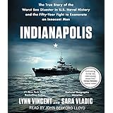 Indianapolis: The True Story of the Worst Sea Disaster in U.S. Naval History and the Fifty-Year Fight to Exonerate an Innocent Man