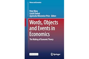 Words, Objects and Events in Economics: The Making of Economic Theory (Virtues and Economics Book 6)