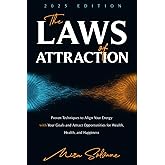 The Laws of Attraction: Proven Techniques to Align Your Energy with Your Goals and Attract Opportunities for Wealth, Health, and Happiness
